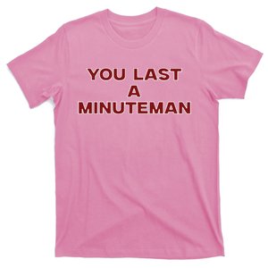 You Last A Minuteman T-Shirt