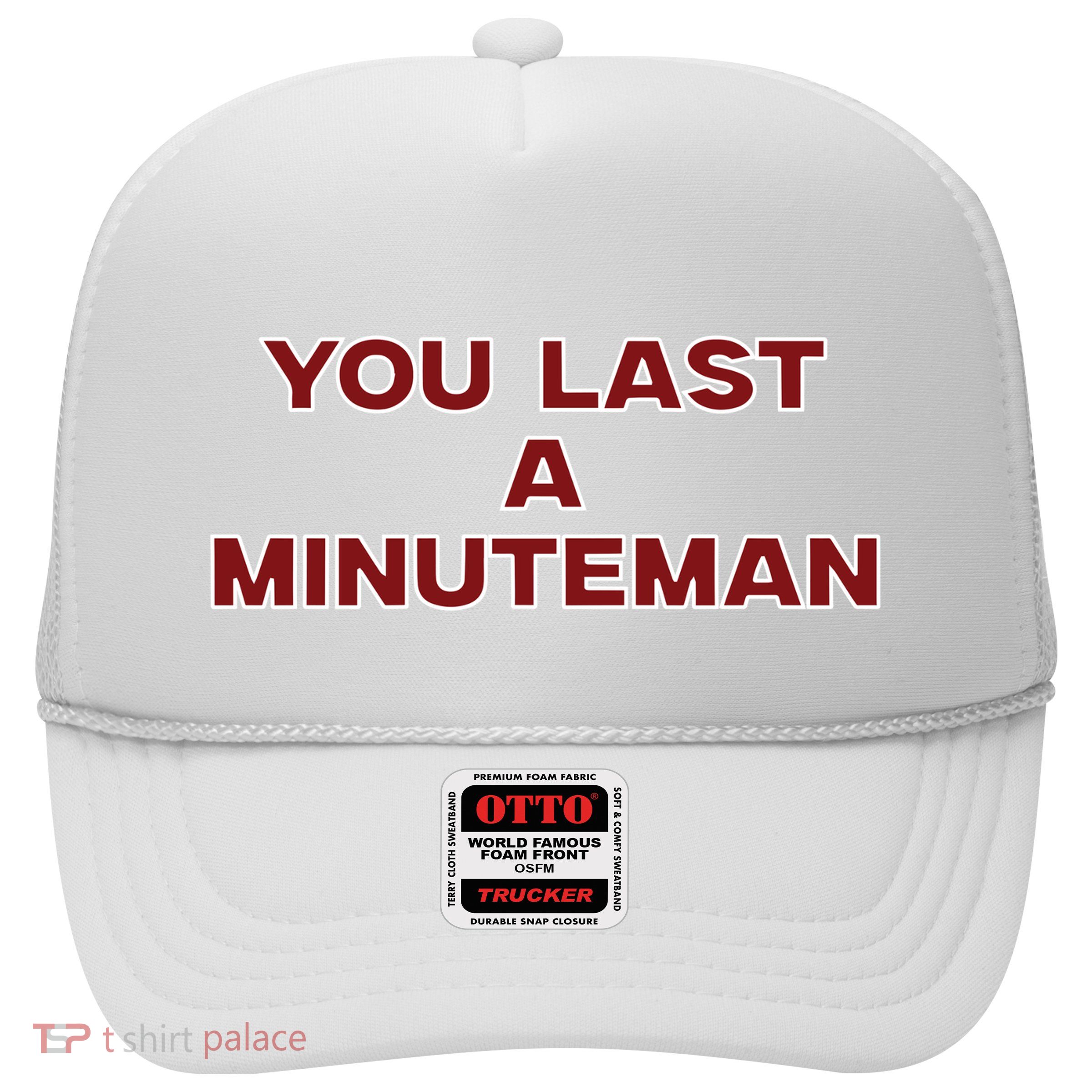 You Last A Minuteman Trucker Hat