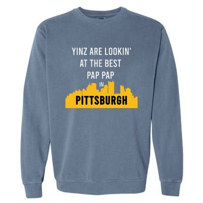 Yinz Looking At Best Yinzer Pap Pap Pittsburgh Pa Garment-Dyed Sweatshirt