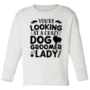 YouRe Looking At A Crazy Dog Groomer Lady Dog Grooming Toddler Long Sleeve Shirt