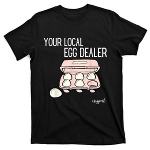 Your Local Egg Dealer Farm Fresh Eggs Funny Farming Lovers T-Shirt