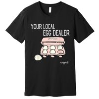 Your Local Egg Dealer Farm Fresh Eggs Funny Farming Lovers Premium T-Shirt