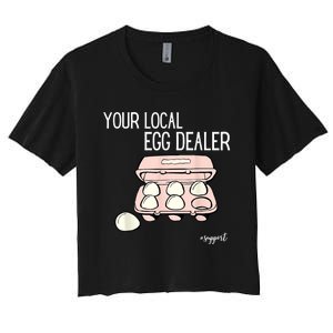 Your Local Egg Dealer Farm Fresh Eggs Funny Farming Lovers Women's Crop Top Tee