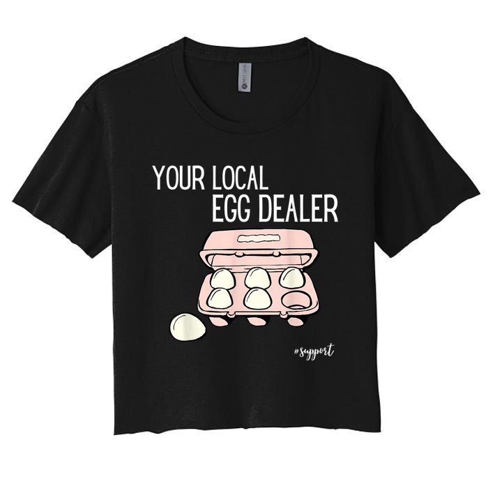 Your Local Egg Dealer Farm Fresh Eggs Funny Farming Lovers Women's Crop Top Tee