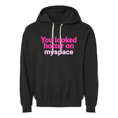 You Looked Hotter On Myspace Funny Flirting Quote Garment-Dyed Fleece Hoodie