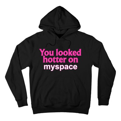 You Looked Hotter On Myspace Funny Flirting Quote Hoodie