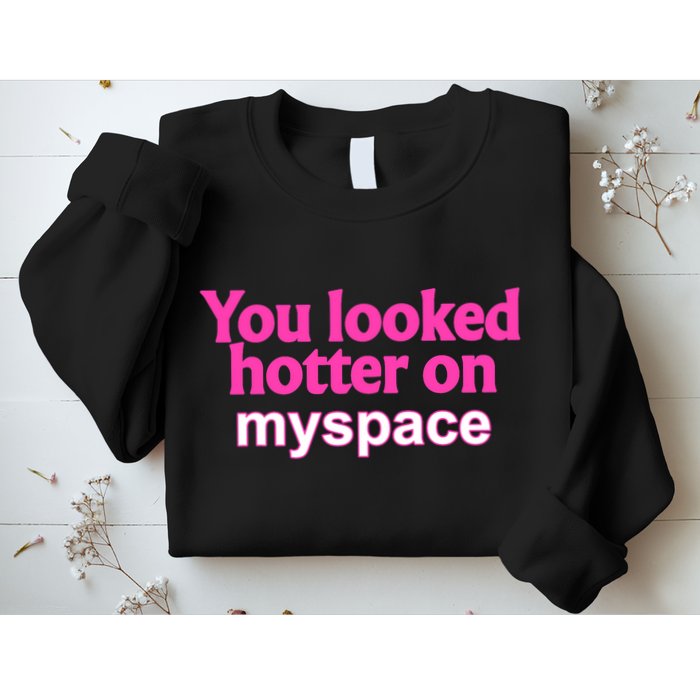 You Looked Hotter On Myspace Funny Flirting Quote Sweatshirt