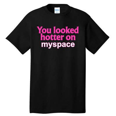 You Looked Hotter On Myspace Funny Flirting Quote Tall T-Shirt