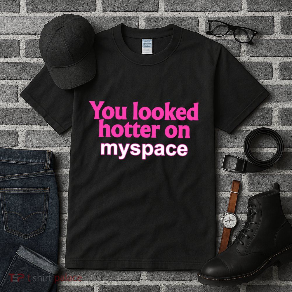 You Looked Hotter On Myspace Funny Flirting Quote Tall T-Shirt