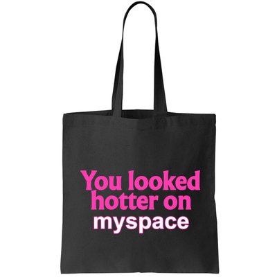 You Looked Hotter On Myspace Funny Flirting Quote Bag
