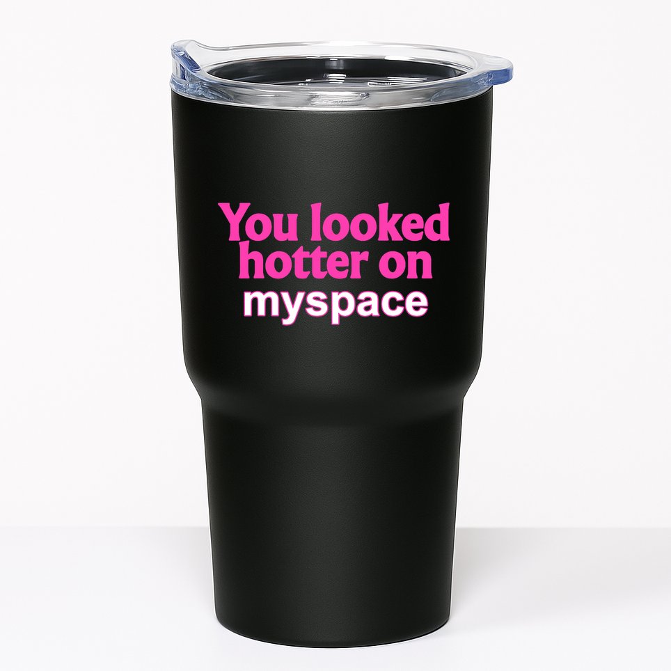You Looked Hotter On Myspace Funny Flirting Quote Tumbler
