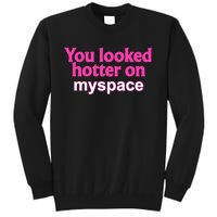 You Looked Hotter On Myspace Funny Flirting Quote Tall Sweatshirt