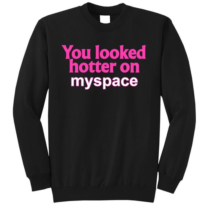 You Looked Hotter On Myspace Funny Flirting Quote Tall Sweatshirt