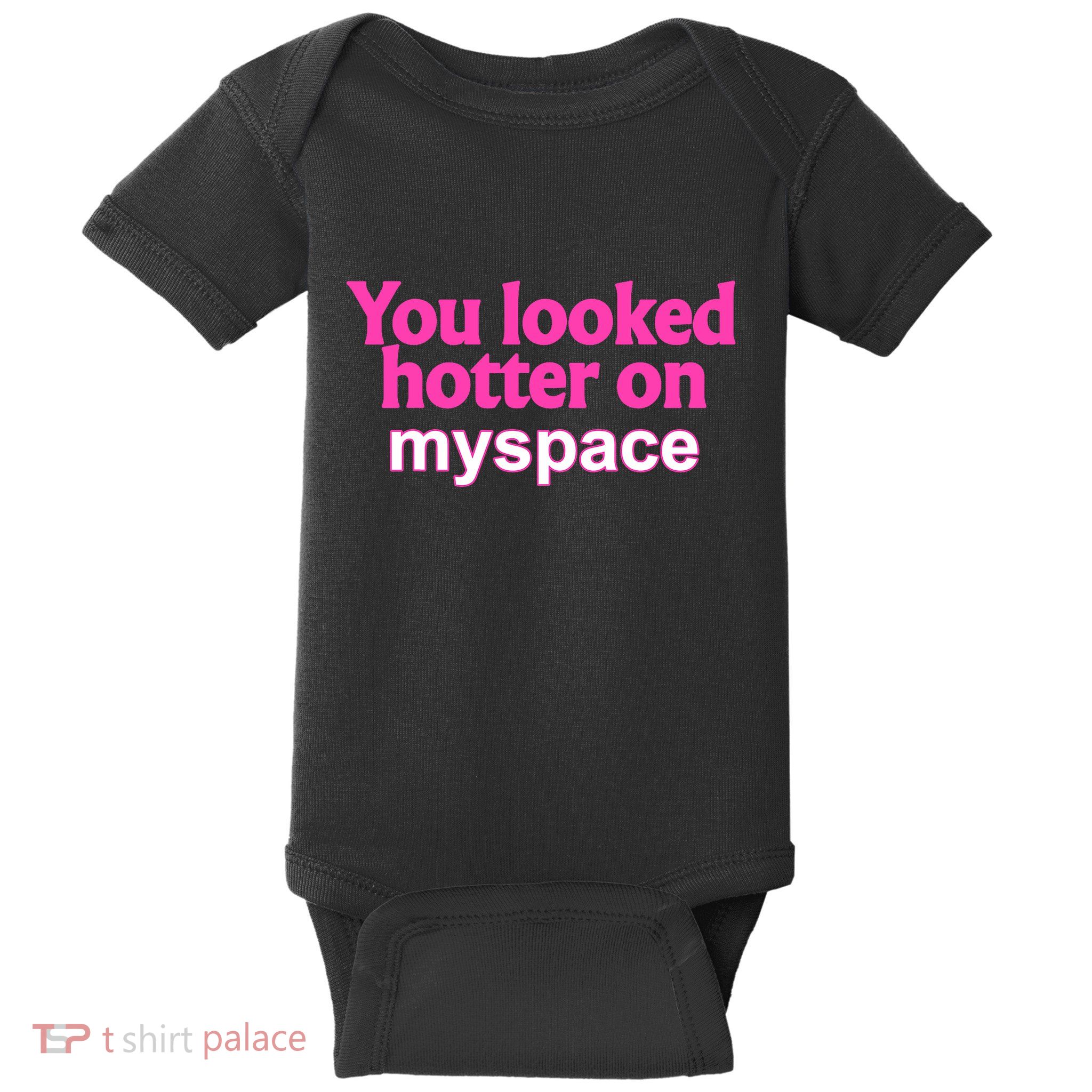 You Looked Hotter On Myspace Funny Flirting Quote Baby Bodysuit