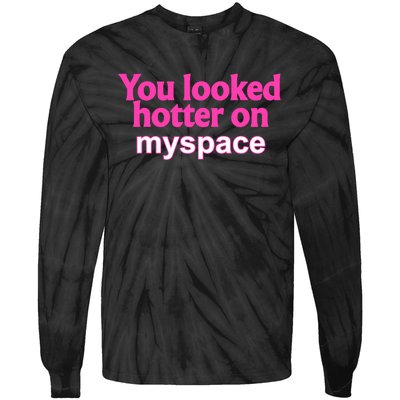 You Looked Hotter On Myspace Funny Flirting Quote Tie-Dye Long Sleeve Shirt