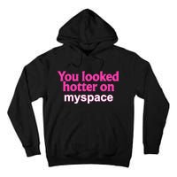 You Looked Hotter On Myspace Funny Flirting Quote Tall Hoodie