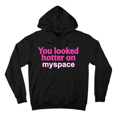 You Looked Hotter On Myspace Funny Flirting Quote Tall Hoodie