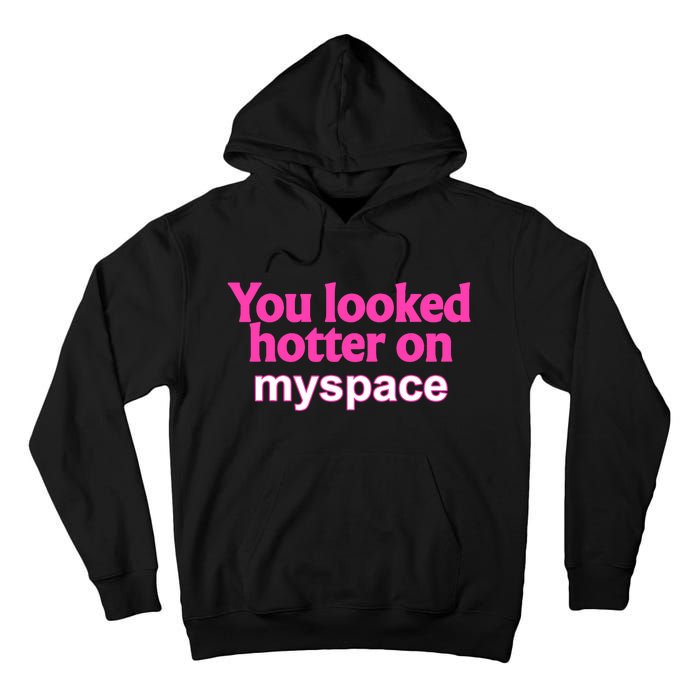 You Looked Hotter On Myspace Funny Flirting Quote Tall Hoodie