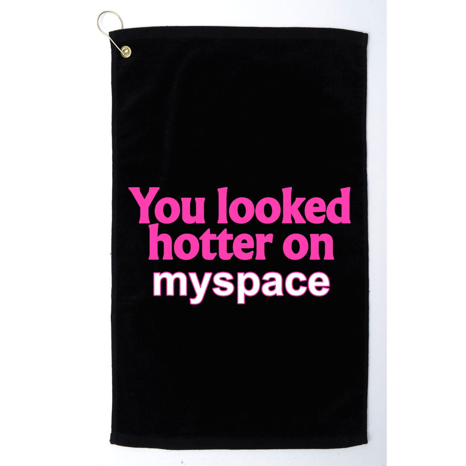 You Looked Hotter On Myspace Funny Flirting Quote Golf Towel