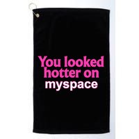 You Looked Hotter On Myspace Funny Flirting Quote Golf Towel