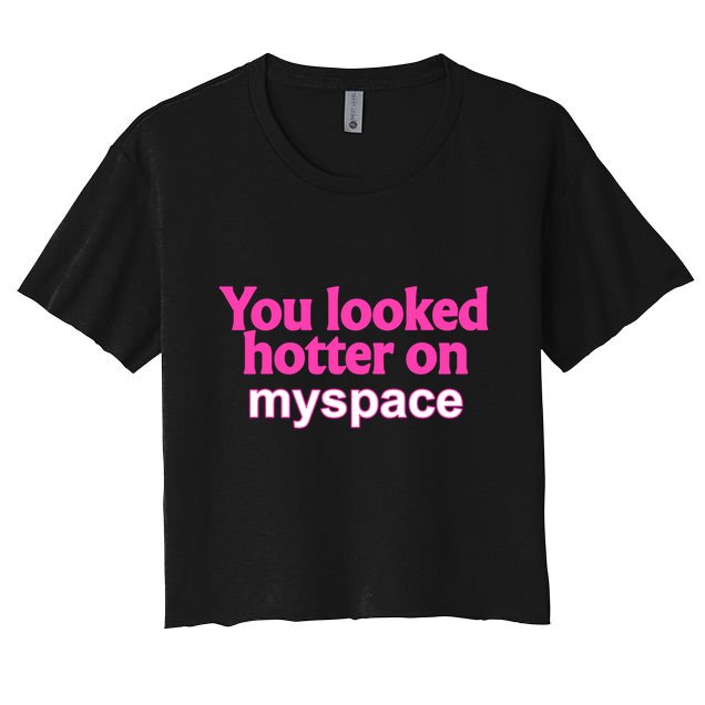 You Looked Hotter On Myspace Funny Flirting Quote Crop Top