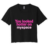 You Looked Hotter On Myspace Funny Flirting Quote Women's Crop Top Tee