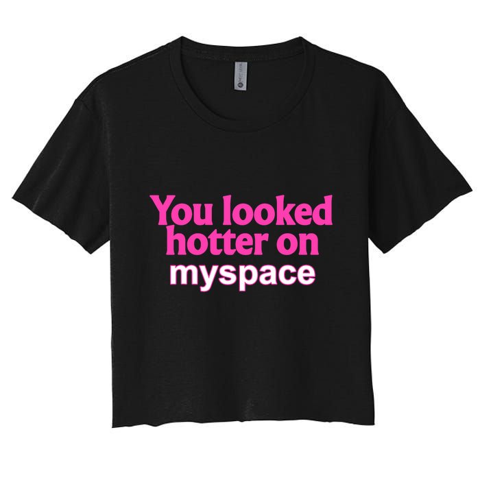 You Looked Hotter On Myspace Funny Flirting Quote Women's Crop Top Tee