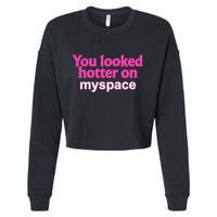 You Looked Hotter On Myspace Funny Flirting Quote Cropped Pullover Crew