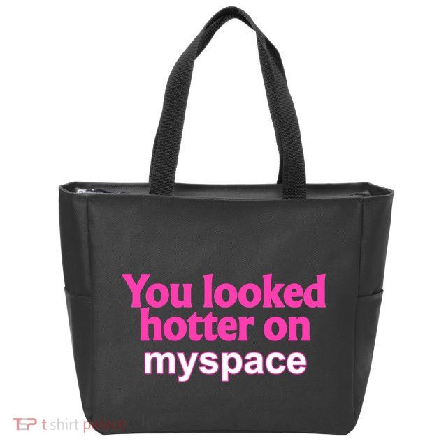 You Looked Hotter On Myspace Funny Flirting Quote Zip Tote Bag