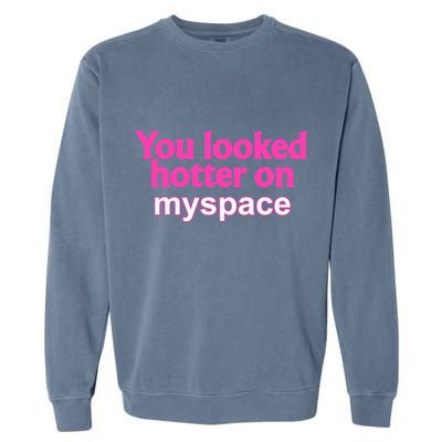 You Looked Hotter On Myspace Funny Flirting Quote Garment-Dyed Sweatshirt