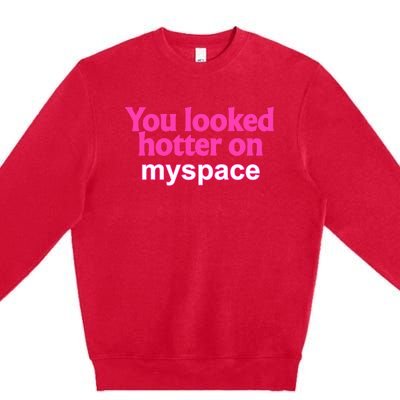 You Looked Hotter On Myspace Funny Flirting Quote Premium Crewneck Sweatshirt