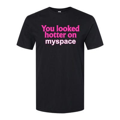 You Looked Hotter On Myspace Funny Flirting Quote Softstyle CVC T-Shirt