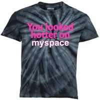 You Looked Hotter On Myspace Flirting Kids Tie-Dye T-Shirt