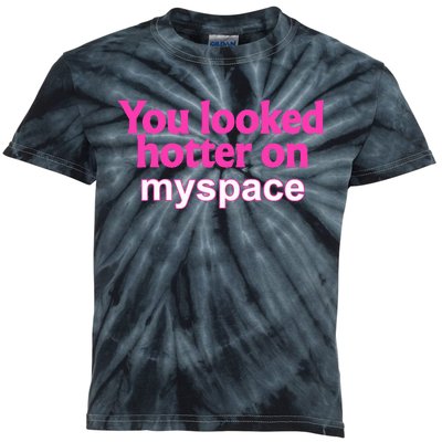 You Looked Hotter On Myspace Flirting Kids Tie-Dye T-Shirt