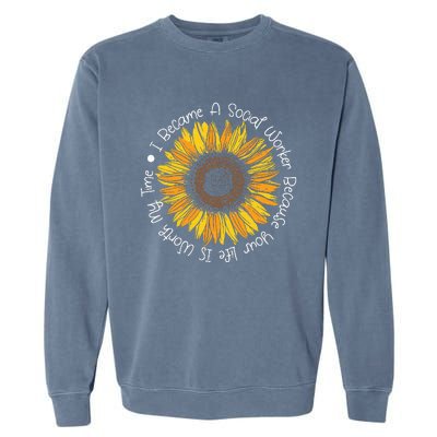 Your Life Is Worth My Time Social Worker Caseworker Lsw Garment-Dyed Sweatshirt