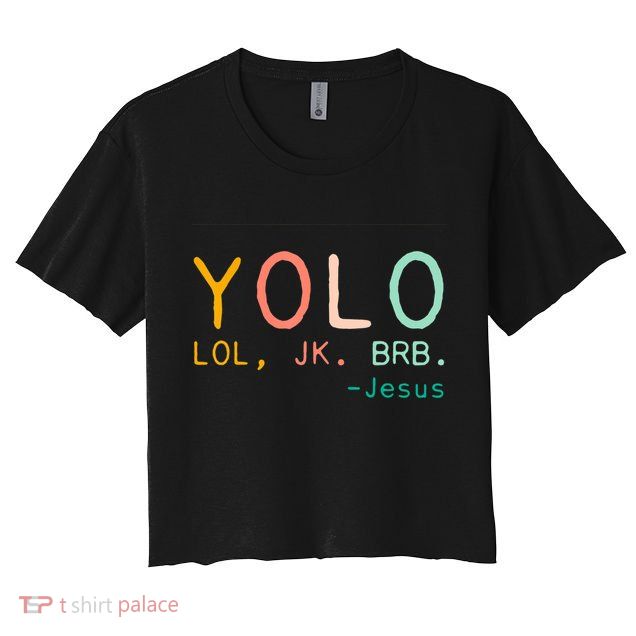 Yolo Lol, Jk, Brb Jesus, Religious Humorous Jesus Crop Top