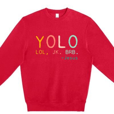 Yolo Lol, Jk, Brb Jesus, Religious Humorous Jesus Premium Crewneck Sweatshirt