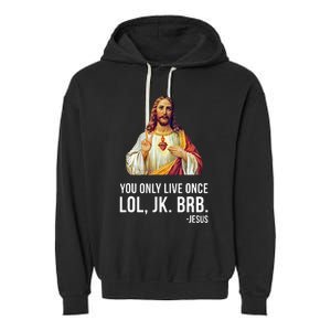 Yolo Lol Jk Brb Jesus Garment-Dyed Fleece Hoodie