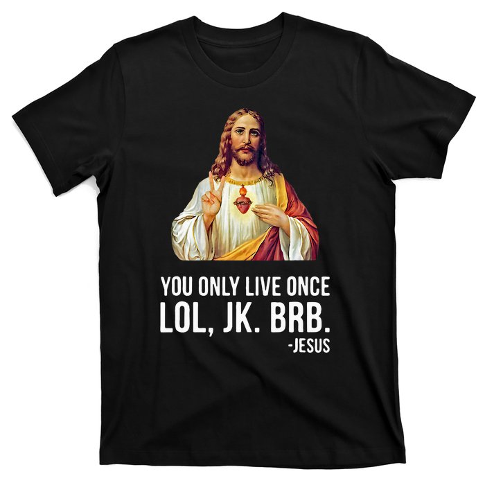 Yolo Lol Jk Brb Jesus T-Shirt