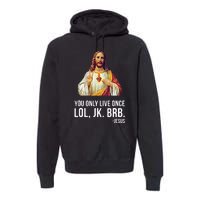 Yolo Lol Jk Brb Jesus Premium Hoodie