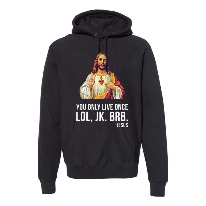 Yolo Lol Jk Brb Jesus Premium Hoodie