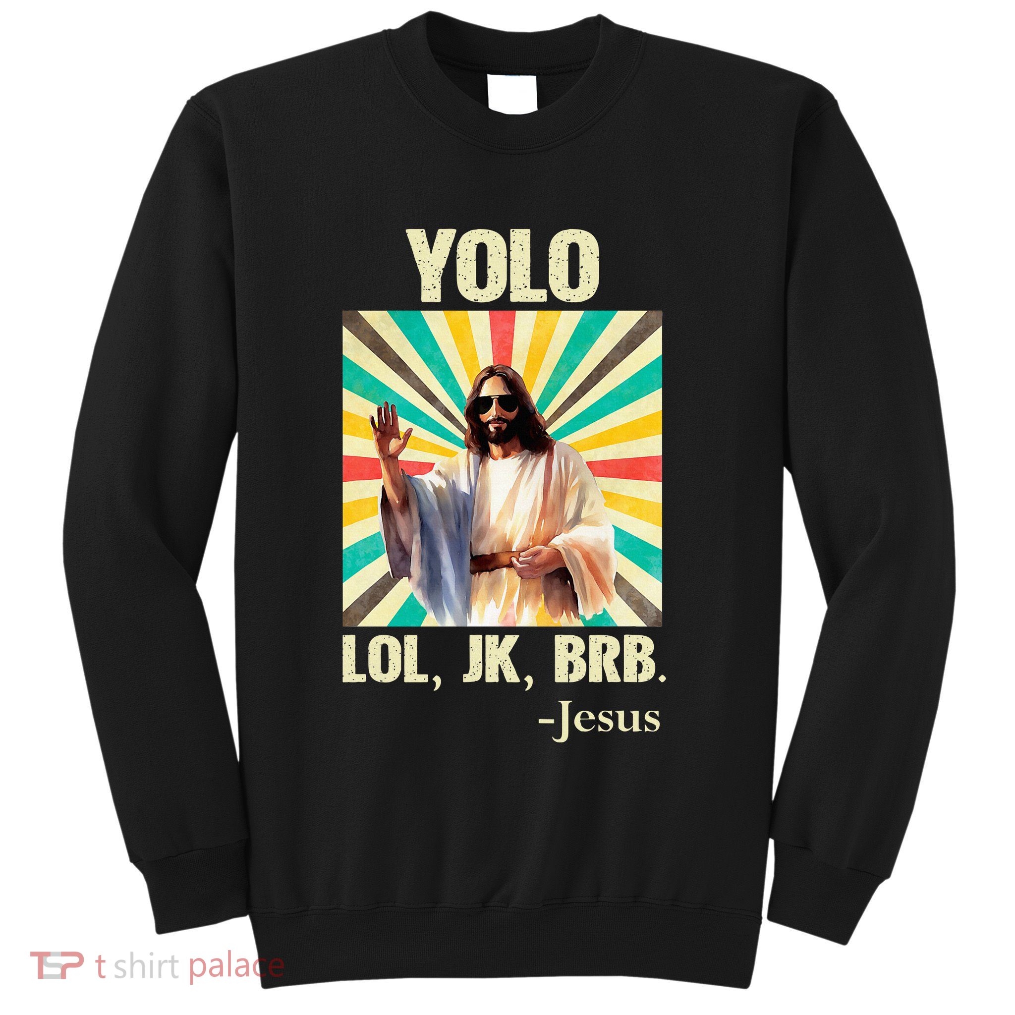 Yolo Lol Jk Brb Jesus Funny Easter Christians Resurrection Sweatshirt
