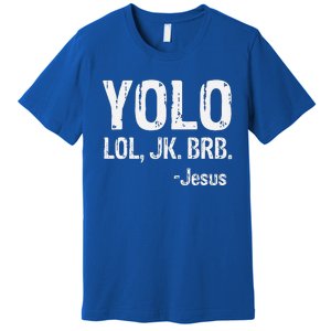 Yolo LOL JK BRB Jesus Christian Gift Premium T-Shirt