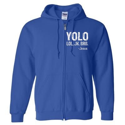 Yolo LOL JK BRB Jesus Christian Gift Full Zip Hoodie