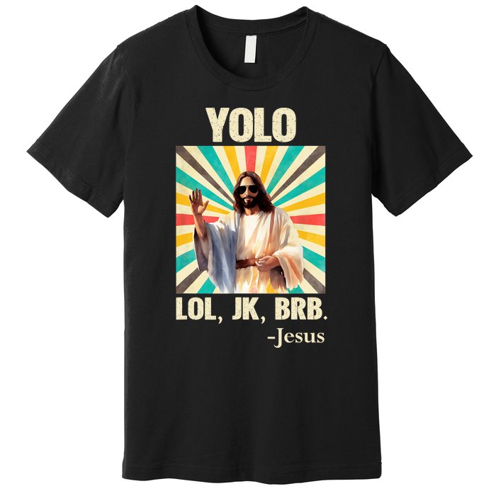 Yolo Lol Jk Brb Jesus Funny Easter Christians Resurrection Premium T-Shirt