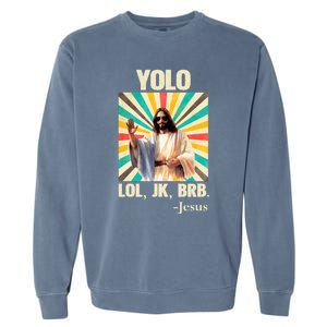 Yolo Lol Jk Brb Jesus Funny Easter Christians Resurrection Garment-Dyed Sweatshirt