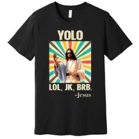 Yolo Lol Jk Brb Jesus Funny Easter Christians Resurrection Premium T-Shirt