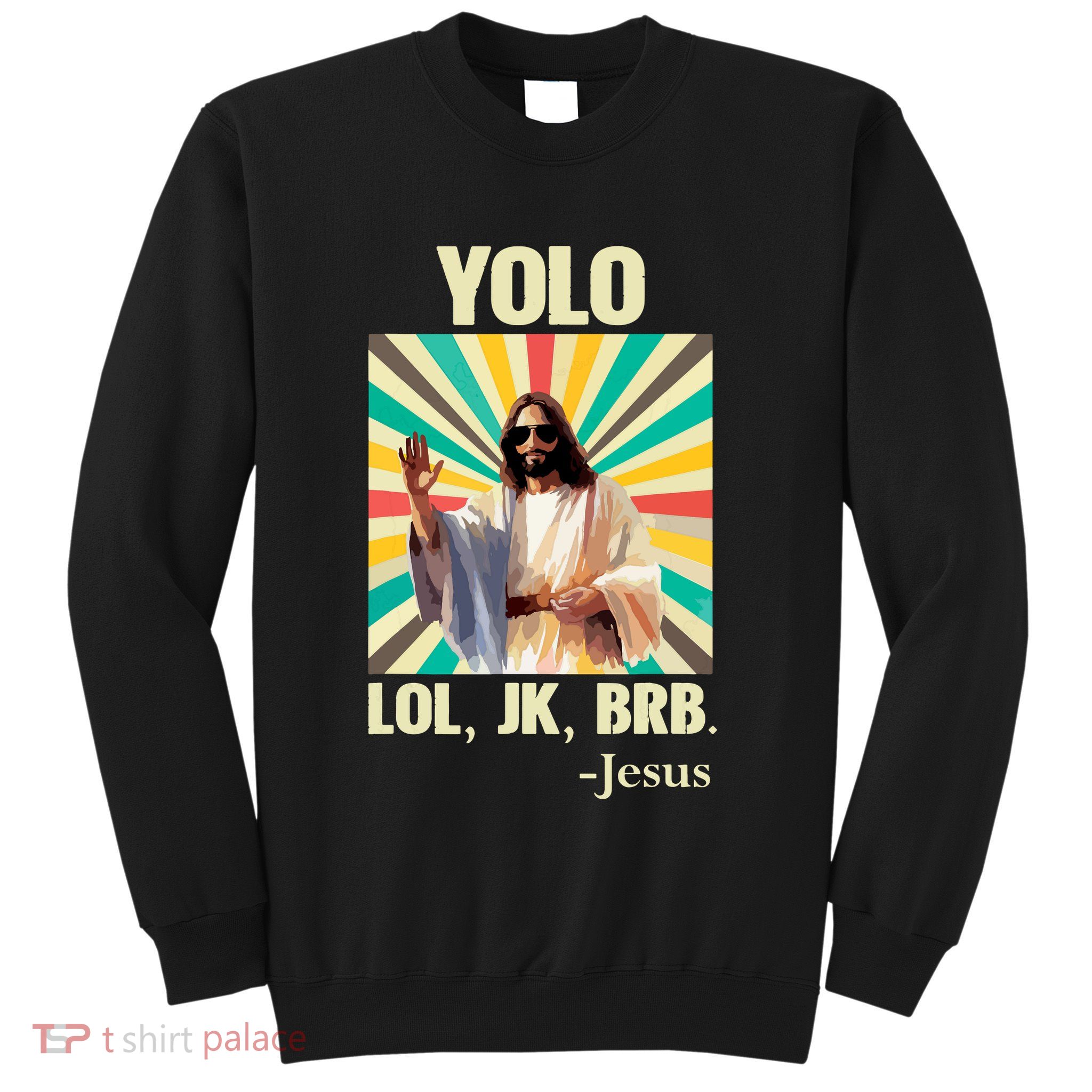 Yolo Lol Jk Brb Jesus Funny Easter Christians Resurrection Sweatshirt