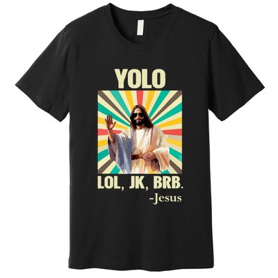 Yolo Lol Jk Brb Jesus Funny Easter Christians Resurrection Premium T-Shirt