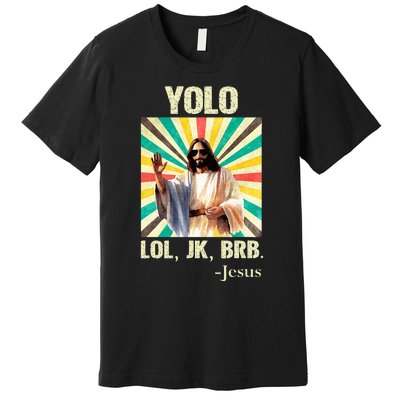 Yolo Lol Jk Brb Jesus Funny Easter Christians Resurrection Premium T-Shirt